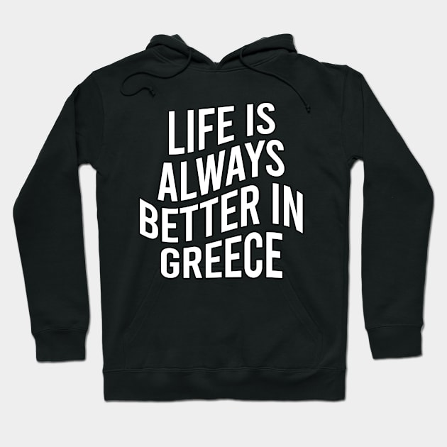 Life is always better in Greece Hoodie by greekcorner